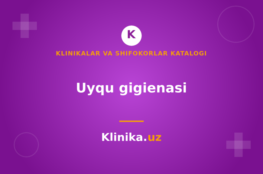 Uyqu gigienasi: dori-darmonsiz uyqu tartibini qanday yo‘lga qo‘yish mumkin