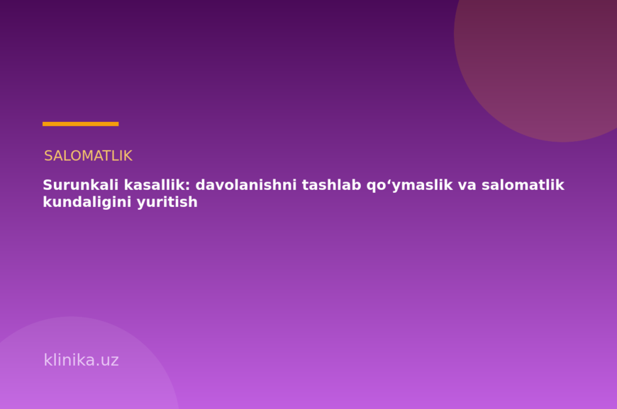 Surunkali kasallik: davolanishni tashlab qo‘ymaslik va salomatlik kundaligini yuritish