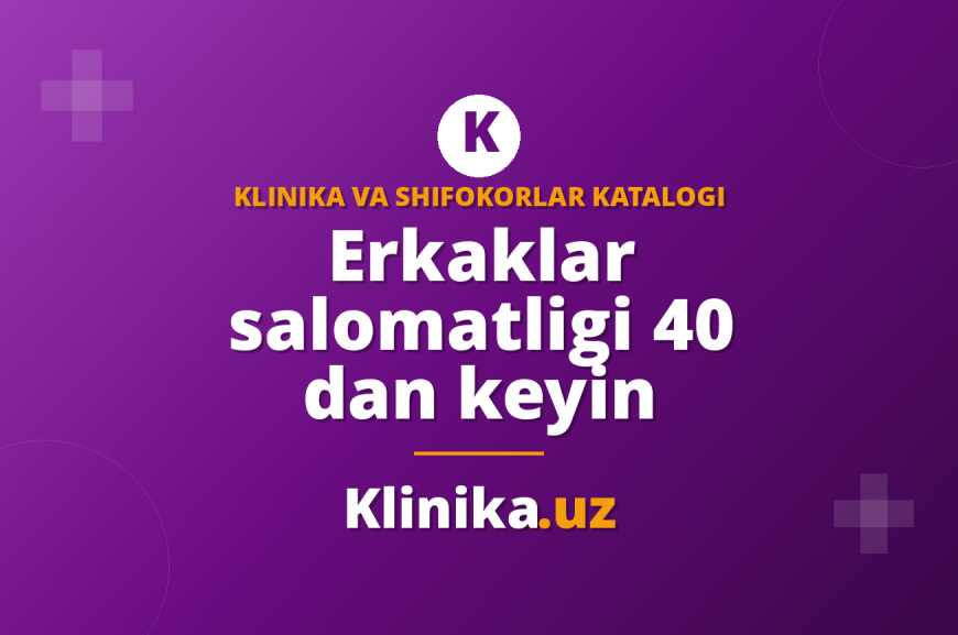 40 yoshdan keyin erkaklar salomatligi: tekshiruvlar ro‘yxati