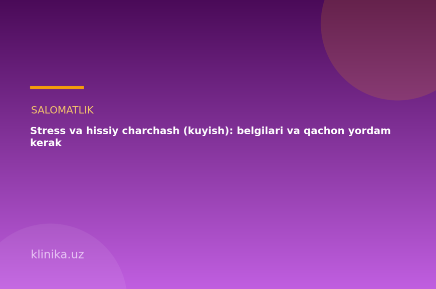 Stress va hissiy charchash (kuyish): belgilari va qachon yordam kerak